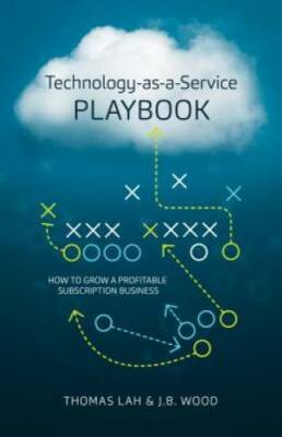 Technology-as-a-Service Playbook: How to Grow a Profitable Subscription B - GOOD