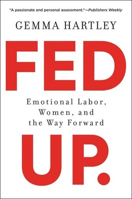 Fed Up: Emotional Labor, Women, and the Way Forward by Gemma Hartley (English) P