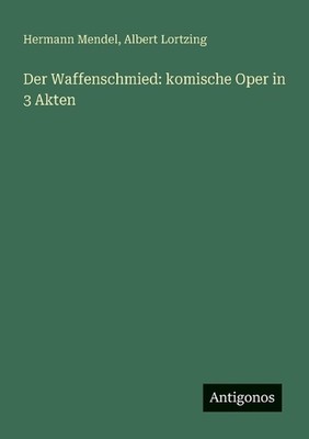 Der Waffenschmied: komische Oper in 3 Akten by Hermann Mendel Paperback Book