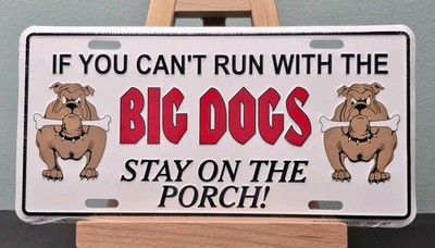 IF YOU CANT RUN WITH THE BIG DOGS STAY ON THE PORCH TAG | Embossed License Plate