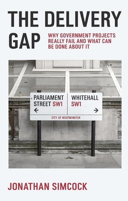 The Delivery Gap: Why Government Projects Really Fail and What Can be Done About