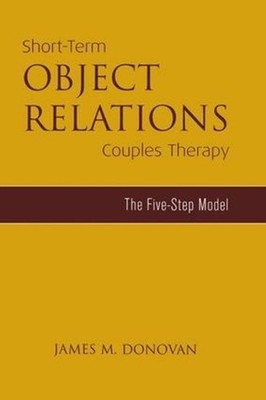 Short-Term Object Relations Couples Therapy: The Five-Step Model by James M. Don