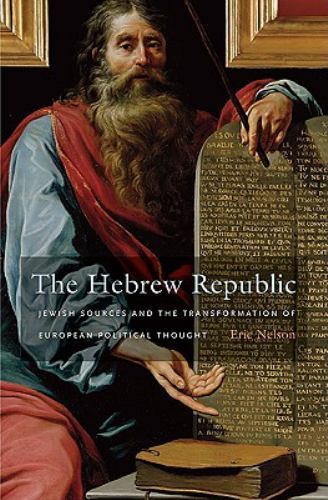 THE HEBREW REPUBLIC: JEWISH SOURCES AND THE TRANSFORMATION By Eric Nelson - Foto 1 di 1