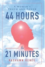 44 Hours & 21 Minutes: A Woman's Truth and Power by Rashawn Ren?e (English) Hard