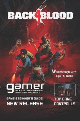 Back 4 Blood: The Complete Guide & Walkthrough with Tips &Tricks by Mark C. Frie
