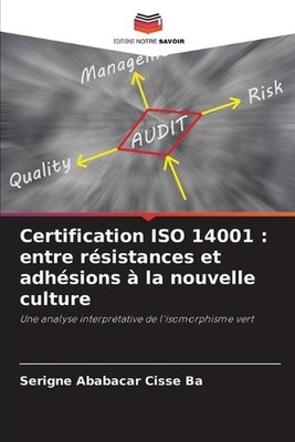Certification ISO 14001: entre r?sistances et adh?sions ? la nouvelle culture by