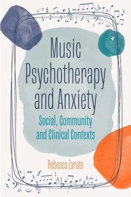 Music Psychotherapy and Anxiety: Social, Community by Rebecca Zarate PAPERBACK