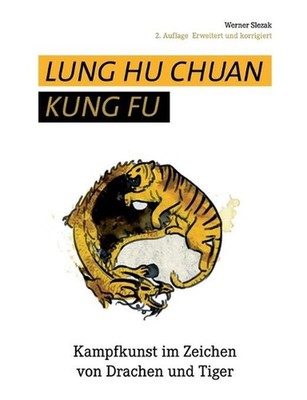 Lung Hu Chuan Kung Fu: Kampfkunst im Zeichen von Drachen und Tiger by Werner Sle