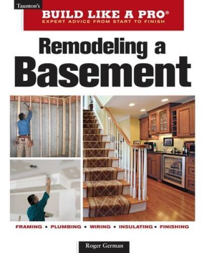 Remodeling a Basement: Expert Advice from Start to Finish (Taunton's ...