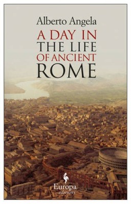 A Day in the Life of Ancient Rome: Daily Life, Mysteries, and - VERY GOOD