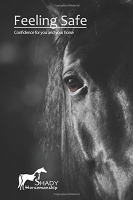 FEELING SAFE: CONFIDENCE FOR YOU AND YOUR HORSE By Abo Shady Laben **BRAND NEW**