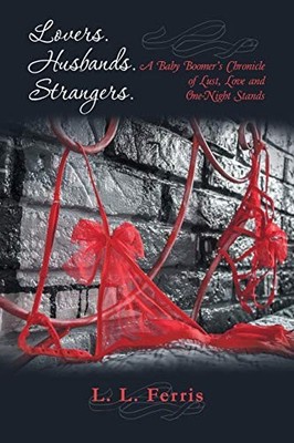 Lovers. Husbands. Strangers : A Baby Boomer's Chronicle of Lust, Love and ...