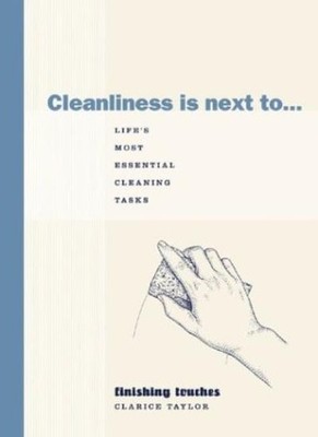 Cleanliness is Next to...: Life's Most Essential Cleaning Tasks 