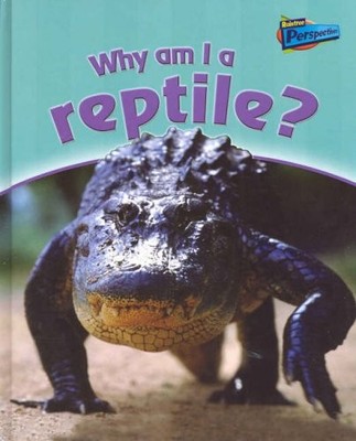 Why Am I a Reptile?  (Raintree Perspectives: Classifying Animals