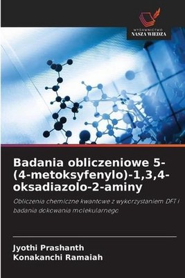 Badania obliczeniowe 5-(4-metoksyfenylo)-1,3,4-oksadiazolo-2-aminy by Jyothi Pra