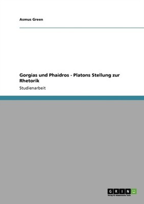 Green - Gorgias und Phaidros - Platons Stellung zur Rhetorik - paperba - E555z
