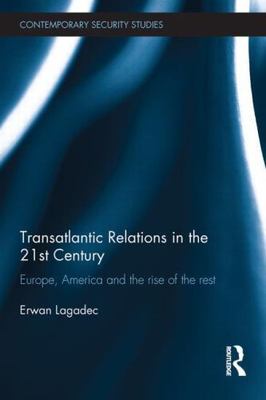 Transatlantic Relations in the 21st Century : Europe, America and the Rise of...
