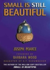 Small is Still Beautiful By Joseph Pearce, Barbara Wood