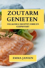 Zoutarm Genieten: Smaakvolle Recepten voor een Gezond Hart by Emma Jansen (Dutch