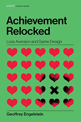 Achievement Relocked: Loss Aversion and Game Design By Geoffrey Engelstein - ...