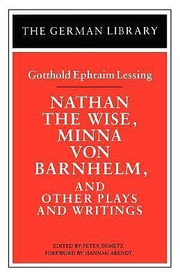 Nathan the Wise, Minna Von Barnhelm, and Other Plays and Writings: Gotthold...