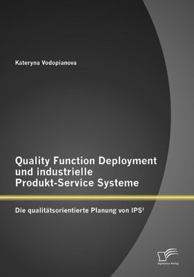 Quality Function Deployment und industrielle Produkt-Service Systeme: Die q ...