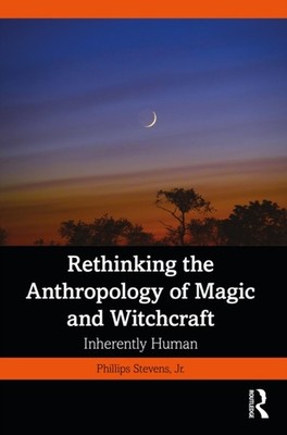 RETHINKING THE ANTHROPOLOGY OF MAGIC & W by Jr., Phillips Stevens Paperback