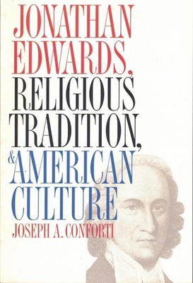 Conforti Joseph A. / Jonathan Edwards Religious Tradition and American Culture