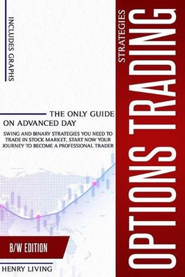 Options Trading Strategies: The only Guide on Advanced Day, Swing and Binary Str