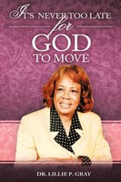 Lillie P. Gray | It's Never TOO Late FOR GOD TO Move | Taschenbuch | Englisch
