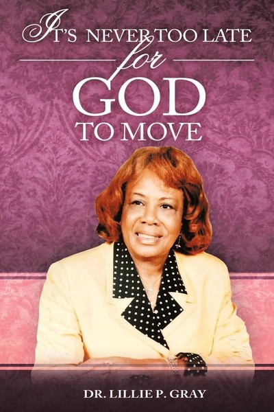 Lillie P. Gray | It's Never TOO Late FOR GOD TO Move | Taschenbuch | Englisch-image