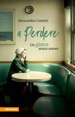 A perdere. Un gioco senza amore | Alessandra Limetti | Italienisch | Taschenbuch