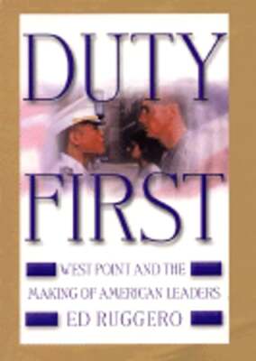 Duty First: West Point and the Making of American Leaders by Ed Ruggero: Used