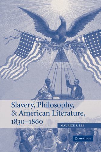 Slavery Philosophy American Literature 1830–1860 by Maurice S. Lee 9780521846530
