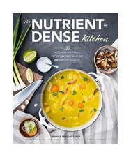 The Nutrient-Dense Kitchen: 125 Autoimmune Paleo Recipes for Deep Healing and Vi