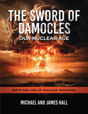 Michael Hall (u. a.) | The Sword of Damocles Our Nuclear Age | Taschenbuch