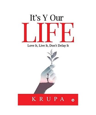 It's Y Our Life: Love It, Live It, Don't Delay It, Krupa