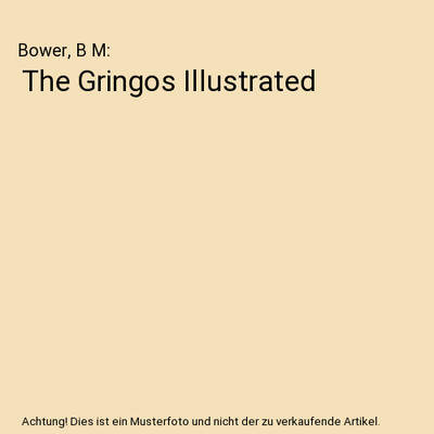 The Gringos Illustrated, Bower, B M