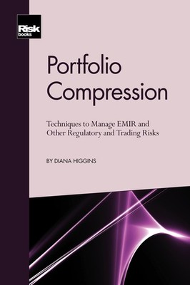 Portfolio Compression: Techniques to Manage EMIR and Other Regulatory and Tra...