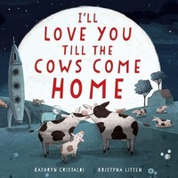 Kathryn Cristaldi / I'll Love You Till The Cows Come Home Padded9780063295971