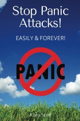 Stop Panic Attacks: Easily & Forever, Scott, Kiera