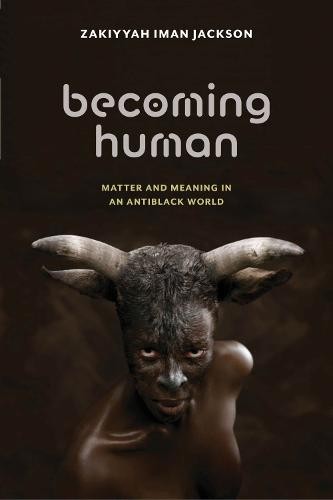 Becoming Human – Matter and Meaning in an Antiblack World Jackson Hardback