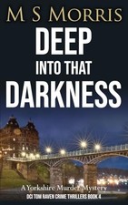 Deep into that Darkness: A Yorkshire Mu..., Morris, M S