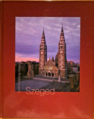 Hungary History - Illustrated Photography Travel Guide Szeged Art Architecture