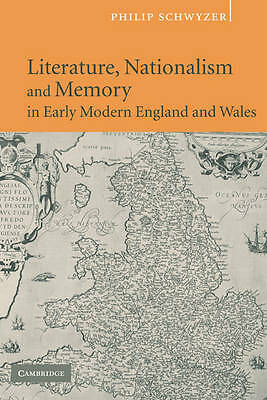 Literature, Nationalism, and Memory in Early Modern England and Wales Schwyzer