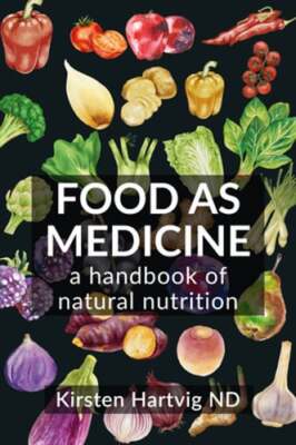 Food as Medicine: A Handbook of Natural Nutrition by Kirsten Hartvig: New