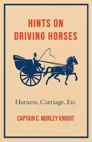 Thumbnail - Hints On Driving Horses (harness, Carriage, Etc) By Knight, Captain C.