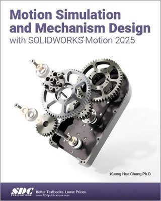 Motion Simulation and Mechanism Design with SOLIDWORKS Motion 2025 by Kuang-Hua