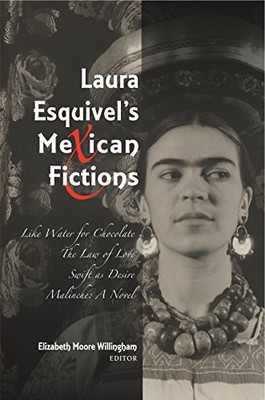 LAURA ESQUIVEL'S MEXICAN FICTIONS: LIKE WATER FOR By Elizabeth Moore Willingham