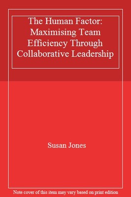 The Human Factor: Maximising Team Efficiency Through Collaborat 